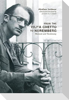 From the Vilna Ghetto to Nuremberg: Memoir and Testimony