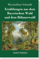 Erzählungen aus dem Bayerischen Wald und dem Böhmerwald