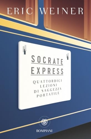 Weiner, Eric. Socrate express. Quattordici lezioni di saggezza portatile. Bompiani, 2025.