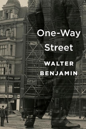 Benjamin, Walter. One-Way Street. Harvard University Press, 2016.