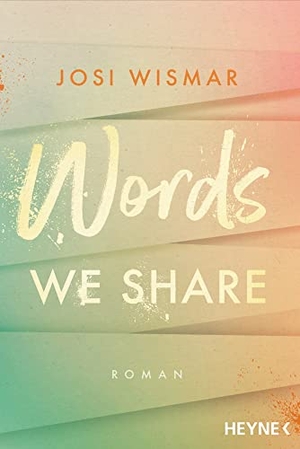 Wismar, Josi. Words We Share - Roman - Josi Wismar ist #BookTok Autorin des Jahres 2024!. Heyne Taschenbuch, 2022.