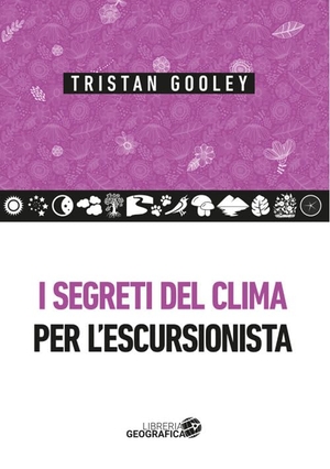 Gooley, Tristan. I segreti del clima per l'escursionista. Libreria Geografica, 2026.