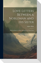 Love-Letters Between a Nobleman and His Sister: With the History of Their Adventures. in Three Parts