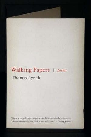 Lynch, Thomas. Walking Papers - Poems 1999-2009. W. W. Norton & Company, 2012.