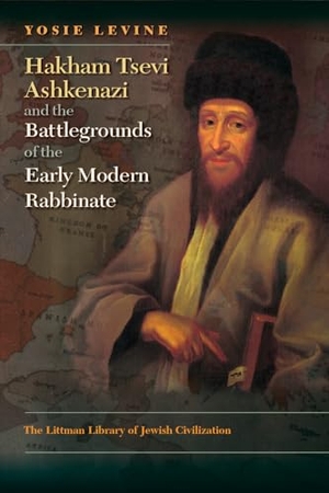 Levine. Hakham Tsevi Ashkenazi and the Battlegrounds of the Early Modern Rabbinate. Liverpool University Press, 2024.