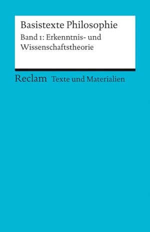 Klaiber, Tilo (Hrsg.). Basistexte Philosophie. Band 1: Erkenntnis- und Wissenschaftstheorie - Für die Sekundarstufe II. Texte und Materialien für den Unterricht. Reclam Philipp Jun., 2021.