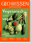 GEO Wissen Ernährung / GEO Wissen Ernährung 07/19 - Vegetarisch und vegan