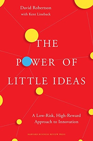 Robertson, David. The Power of Little Ideas - A Low-Risk, High-Reward Approach to Innovation. Harvard Business Review Press, 2017.