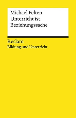 Felten, Michael. Unterricht ist Beziehungssache - Reclam Bildung und Unterricht. Reclam Philipp Jun., 2020.