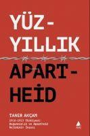 Akcam, Taner. Yüzyillik Apartheid - 1918 - 1923 Türkiyesi Bagimsizlik ve Apartheid Rejiminin Insasi. Aras Yayincilik, 2023.