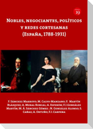 Nobles, negociantes, políticos y redes cortesanas : España, 1788-1931