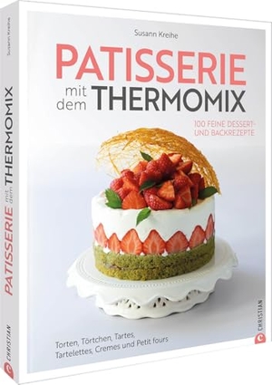 Kreihe, Susann. Patisserie mit dem Thermomix - 100 feine Dessert- und Backrezepte. Torten, Törtchen, Tartes, Tartelettes, Cremes und Petit fours. Christian Verlag GmbH, 2025.
