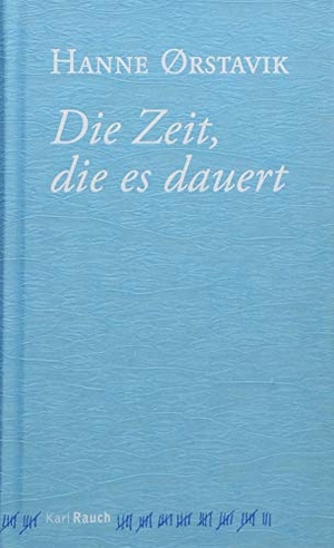 Ørstavik, Hanne. Die Zeit, die es dauert. Rauch, Karl Verlag, 2019.