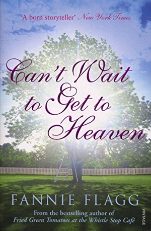 Flagg, Fannie. Can't Wait to Get to Heaven. Vintage Publishing, 2007.