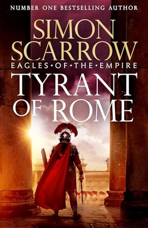 Scarrow, Simon. Tyrant of Rome (Eagles of the Empire 24) - THE INSTANT SUNDAY TIMES BESTSELLER. Storey, 2025.