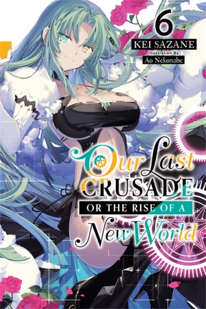 Nekonabe, Ao / Kei Sazane. Our Last Crusade or the Rise of a New World, Vol. 6 (light novel). Little, Brown & Company, 2021.