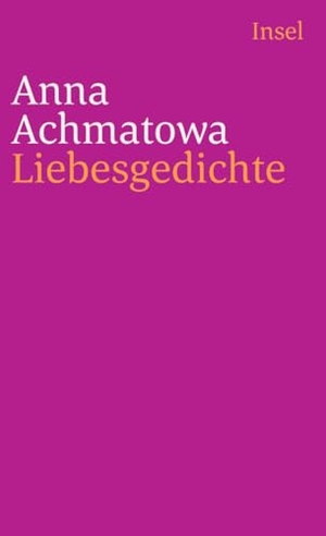 Achmatowa, Anna. Liebesgedichte. Insel Verlag GmbH, 2003.