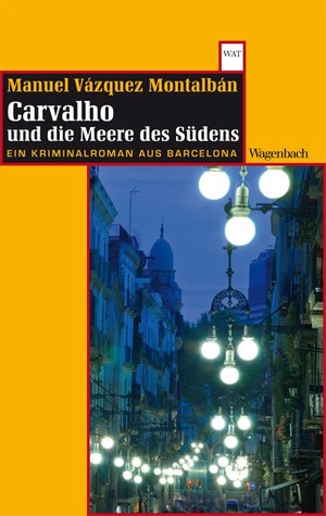 Vázquez Montalbán, Manuel. Carvalho und die Meere des Südens - Ein Kriminalroman aus Barcelona. Wagenbach Klaus GmbH, 2013.