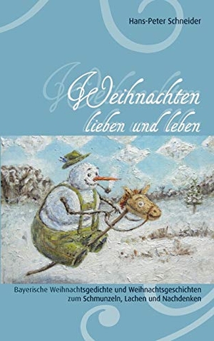 Schneider, Hans-Peter. Weihnachten lieben und leben - Bayerische Weihnachtsgedichte und Weihnachtsgeschichten zum Schmunzeln, Lachen und Nachdenken. BoD - Books on Demand, 2009.