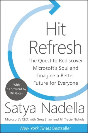 Nadella, Satya / Shaw, Greg et al. Hit Refresh - The Quest to Rediscover Microsoft's Soul and Imagine a Better Future for Everyone. HarperCollins, 2017.