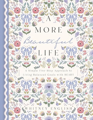 English, Whitney. A More Beautiful Life - A Simple Five-Step Approach to Living Balanced Goals with HEART. Thomas Nelson Publishers, 2022.
