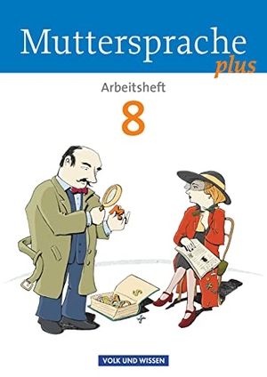 Dörschmann, Jana / Gutzmann, Marion et al. Muttersprache plus 8. Schuljahr. Arbeitsheft für Berlin, Brandenburg, Mecklenburg-Vorpommern, Sachsen-Anhalt, Thüringen. Volk u. Wissen Vlg GmbH, 2015.