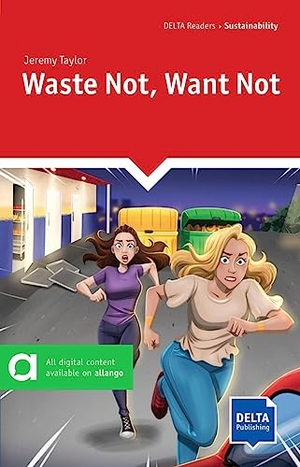 Taylor, Jeremy. Waste Not, Want Not - Reader with audios and digital extras. Delta Publishing, 2023.