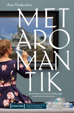 Hemkendreis, Anne. Metaromantik - Rückenfiguren als kritische Bildformeln in arktischen Landschaften. Transcript Verlag, 2026.