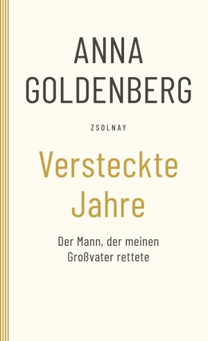 Goldenberg, Anna. Versteckte Jahre - Der Mann, der meinen Großvater rettete. Paul Zsolnay Verlag, 2018.