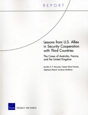 P Moroney, Jennifer D / Gventer, Celeste Ward et al. Lessons from U.S. Allies in Security Cooperation with Third Countries - The Cases of Australia, France, and the United Kingdom. RAND Corporation, 2011.