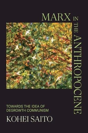 Saito, Kohei. Marx in the Anthropocene - Towards the Idea of Degrowth Communism. Cambridge University Press, 2023.