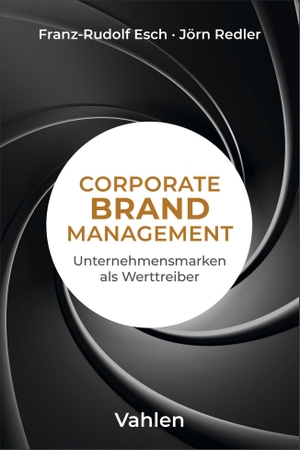 Esch, Franz-Rudolf / Jörn Redler. Corporate Brand Management - Unternehmensmarken wirksam managen. Vahlen Franz GmbH, 2026.