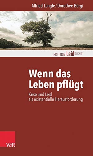 Längle, Alfried / Dorothee Bürgi. Wenn das Leben pflügt - Krise und Leid als existentielle Herausforderung. Vandenhoeck + Ruprecht, 2016.