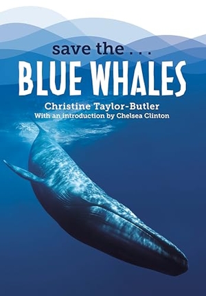 Taylor-Butler, Christine / Chelsea Clinton. Save the...Blue Whales. Random House, 2023.
