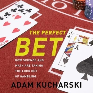 Kucharski, Adam. The Perfect Bet Lib/E: How Science and Math Are Taking the Luck Out of Gambling. HighBridge Audio, 2016.