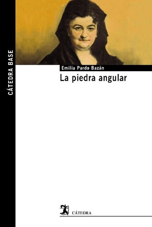 Pardo Bazán, Emilia. La piedra angular. Ediciones Cátedra, 2013.