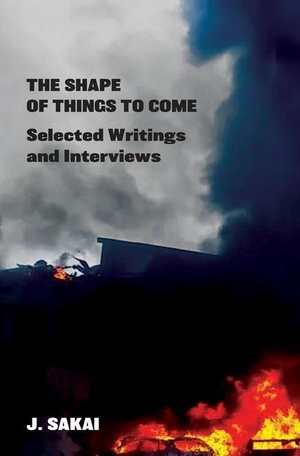 Sakai, J.. The Shape of Things to Come: Selected Writings & Interviews. Kersplebedeb, 2023.