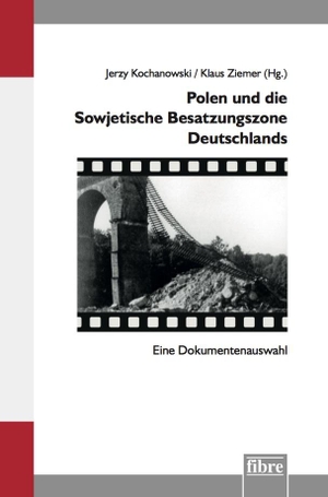 Kochanowski, Jerzy / Klaus Ziemer (Hrsg.). Polen und die Sowjetische Besatzungszone Deutschlands - Eine Dokumentenauswahl. fibre Verlag, 2023.