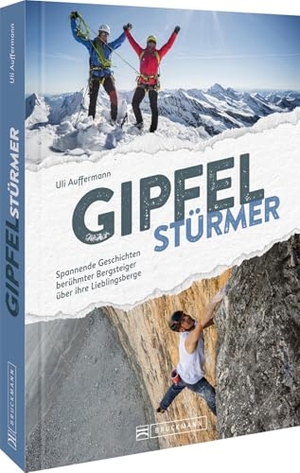 Auffermann, Uli. Gipfelstürmer - Spannende Geschichten berühmter Bergsteiger über ihre Lieblingsberge. Bruckmann Verlag GmbH, 2025.