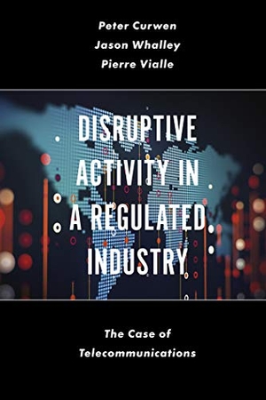 Curwen, Peter / Jason Whalley. Disruptive Activity in a Regulated Industry. Emerald Publishing Limited, 2019.