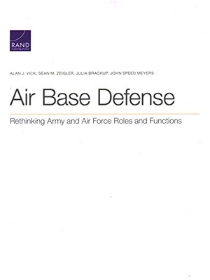 Vick, Alan J / Zeigler, Sean M et al. Air Base Defense - Rethinking Army and Air Force Roles and Functions. RAND Corporation, 2020.