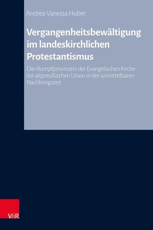Huber, Andrea Vanessa. Vergangenheitsbewältigung im landeskirchlichen Protestantismus - Die 'Rumpfprovinzen' der Evangelischen Kirche der altpreußischen Union in der unmittelbaren Nachkriegszeit. Vandenhoeck + Ruprecht, 2026.