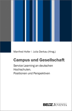 Hofer, Manfred / Julia Derkau (Hrsg.). Campus und Gesellschaft - Service Learning an deutschen Hochschulen. Positionen und Perspektiven. Juventa Verlag GmbH, 2020.