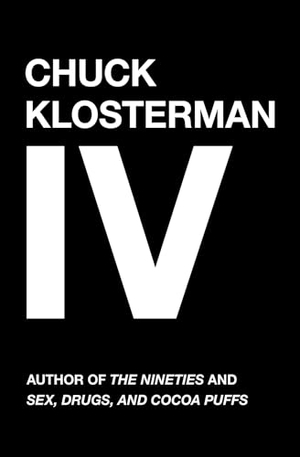 Klosterman, Chuck. Chuck Klosterman IV. Simon & Schuster, 2007.
