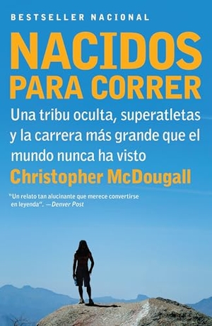 Mcdougall, Christopher. Nacidos Para Correr / Born to Run - Superatletas, Una Tribu Oculta Y La Carrera Más Grande Que El Mundo Nunca Ha Visto. Prh Grupo Editorial, 2011.