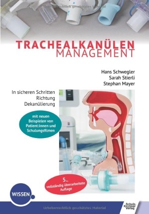 Schwegler, Hans / Stierli, Sarah et al. Trachealkanülenmanagement - In sicheren Schritten Richtung Dekanülierung. Schulz-Kirchner Verlag Gm, 2025.