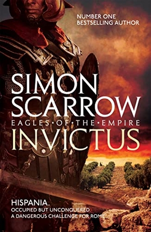 Scarrow, Simon. Invictus (Eagles of the Empire 15). Headline Publishing Group, 2017.
