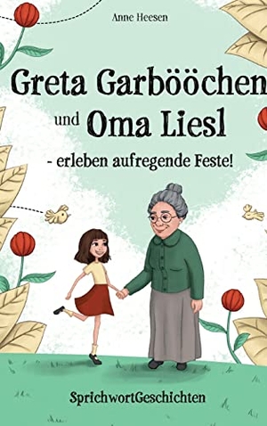 Heesen, Anne. Greta Garbööchen und Oma Liesl - erleben aufregende Feste! - SprichwortGeschichten, ein Lese- und Vorlesebuch für Junge und ... Junggebliebene!. tredition, 2021.