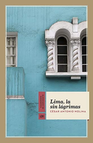 Molina, César Antonio. Lima, la sin lágrimas. La Línea del Horizonte Ediciones, 2020.