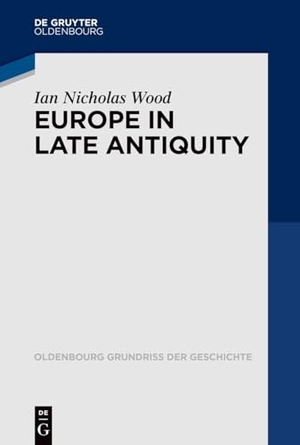 Wood, Ian Nicholas. Europe in Late Antiquity. de Gruyter Oldenbourg, 2025.